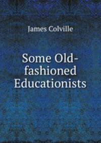 Some Old-fashioned Educationists