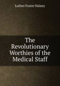 The Revolutionary Worthies of the Medical Staff