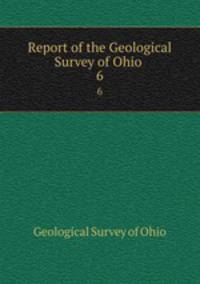 Report of the Geological Survey of Ohio .. 6