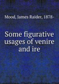 Some figurative usages of venire and ire