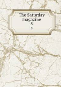 The Saturday magazine. 5
