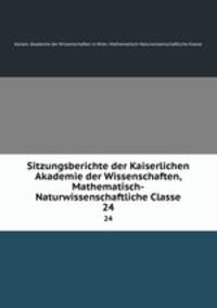 Sitzungsberichte der Kaiserlichen Akademie der Wissenschaften, Mathematisch-Naturwissenschaftliche Classe. 24
