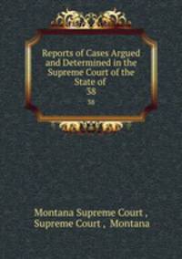 Reports of Cases Argued and Determined in the Supreme Court of the State of .. 38