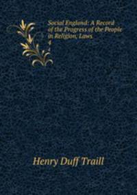 Social England: A Record of the Progress of the People in Religion, Laws .. 4