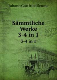 Smmtliche Werke. 3-4 in 1