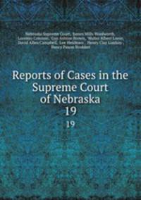 Reports of Cases in the Supreme Court of Nebraska. 19