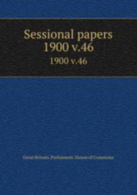 Sessional papers. 1900 v.46