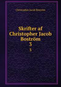 Skrifter af Christopher Jacob Bostrm. 3