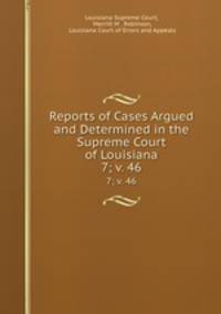 Reports of Cases Argued and Determined in the Supreme Court of Louisiana. 7; v. 46