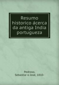 Resumo historico a?cerca da antiga India portugueza