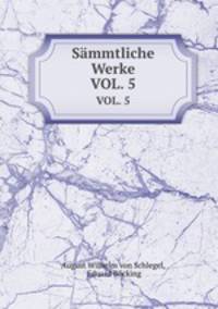 Smmtliche Werke. VOL. 5