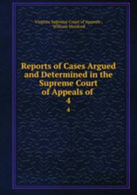 Reports of Cases Argued and Determined in the Supreme Court of Appeals of .. 4