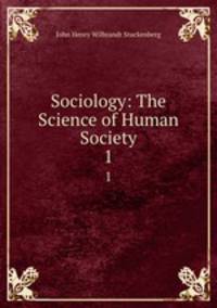 Sociology: The Science of Human Society. 1
