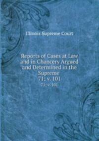 Reports of Cases at Law and in Chancery Argued and Determined in the Supreme .. 71; v. 101