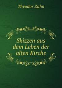 Skizzen aus dem Leben der alten Kirche