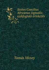 Sextus Caecilius Africanus jogtudos: szekfoglalo ertekezes
