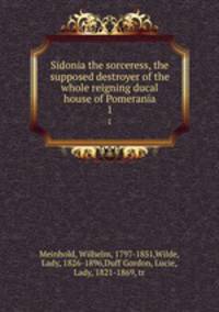 Sidonia the sorceress, the supposed destroyer of the whole reigning ducal house of Pomerania. 1