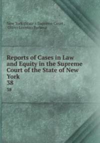 Reports of Cases in Law and Equity in the Supreme Court of the State of New York. 38
