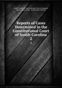 Reports of Cases Determined in the Constitutional Court of South-Carolina. 2