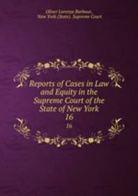 Reports of Cases in Law and Equity in the Supreme Court of the State of New York. 16
