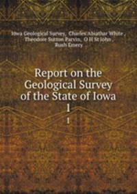 Report on the Geological Survey of the State of Iowa. 1
