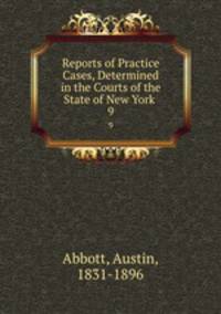 Reports of Practice Cases, Determined in the Courts of the State of New York .. 9