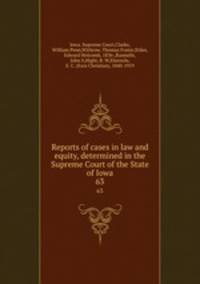 Reports of cases in law and equity, determined in the Supreme Court of the State of Iowa. 63