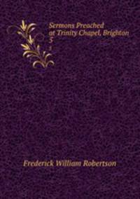 Sermons Preached at Trinity Chapel, Brighton. 5