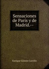 Sensaciones de Paris y de Madrid.--