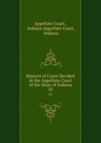 Reports of Cases Decided in the Appellate Court of the State of Indiana. 35