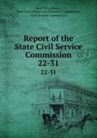 Report of the State Civil Service Commission. 22-31