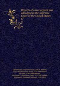 Reports of cases argued and adjudged in the Supreme Court of the United States. 67
