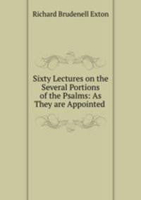 Sixty Lectures on the Several Portions of the Psalms: As They are Appointed .