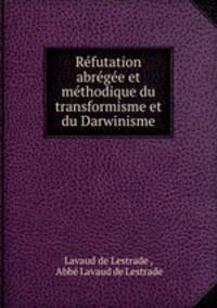 Refutation abregee et methodique du transformisme et du Darwinisme