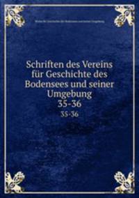 Schriften des Vereins fr Geschichte des Bodensees und seiner Umgebung. 35-36