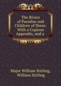 The Rivers of Paradise and Children of Shem: With a Copious Appendix, and a .