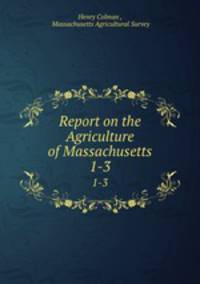 Report on the Agriculture of Massachusetts. 1-3