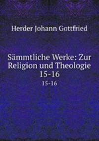 Smmtliche Werke: Zur Religion und Theologie. 15-16
