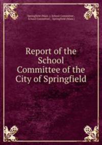 Report of the School Committee of the City of Springfield
