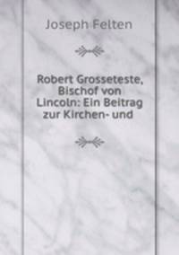 Robert Grosseteste, Bischof von Lincoln: Ein Beitrag zur Kirchen- und .