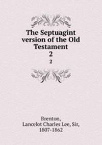 The Septuagint version of the Old Testament. 2