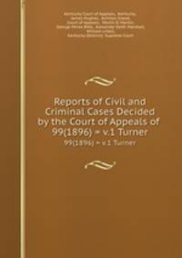 Reports of Civil and Criminal Cases Decided by the Court of Appeals of .. 99(1896) = v.1 Turner