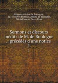 Sermons et discours inedits de M. de Boulogne .: precedes d