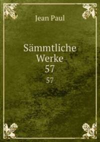 Smmtliche Werke. 57