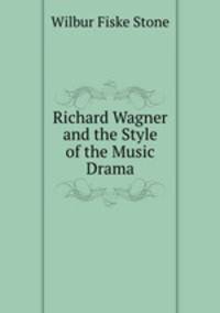 Richard Wagner and the Style of the Music Drama
