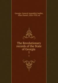The Revolutionary records of the State of Georgia . 1