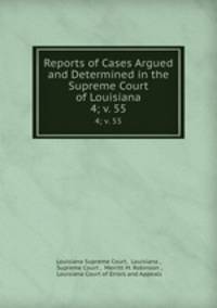 Reports of Cases Argued and Determined in the Supreme Court of Louisiana. 4; v. 55
