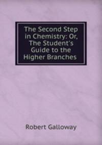 The Second Step in Chemistry: Or, The Student