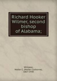 Richard Hooker Wilmer, second bishop of Alabama;
