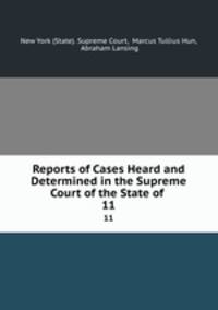 Reports of Cases Heard and Determined in the Supreme Court of the State of .. 11